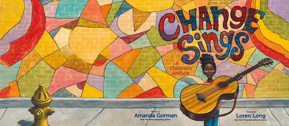 Change Sings by Amanda Gorman, Illustrated by Loren Long