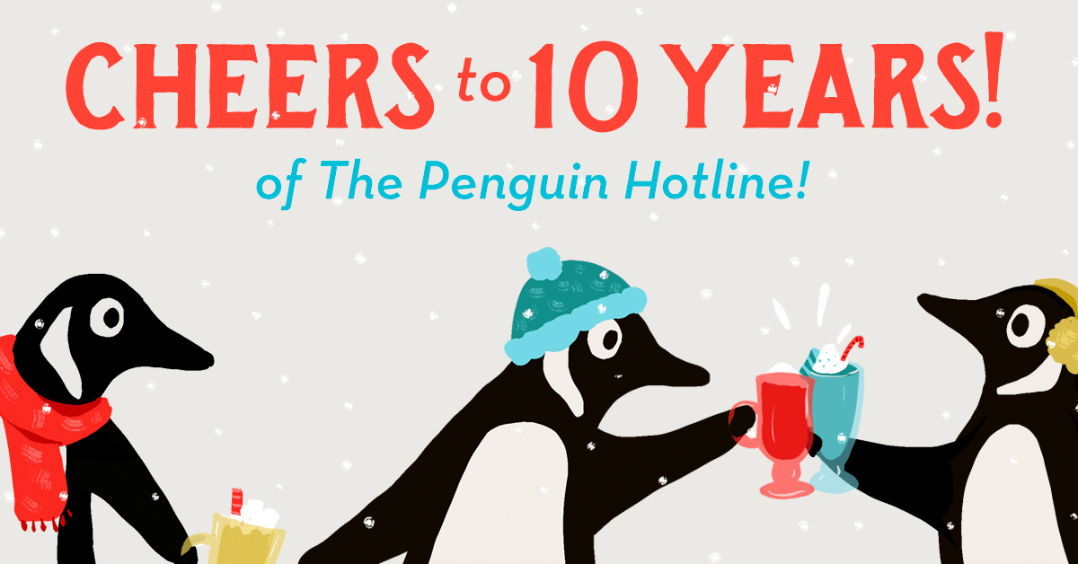Cheers to 10 years of the Penguin Hotline!